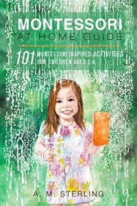 Baixar Montessori at Home Guide: 101 Montessori Inspired Activities for Children Ages 2-6 (English Edition) pdf, epub, ebook