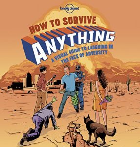 Baixar How to Survive Anything 1: A Visual Guide to Laughing in the Face of Adversity (Lonely Planet Pictorials) pdf, epub, ebook