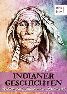 Baixar Indianer-Geschichten: Märchen und Mythen aus Nordamerika. Klassische Erzählungen, Legenden, Weisheiten und Fabeln der amerikanischen Ureinwohner: (Illustrierte Ausgabe) (German Edition) pdf, epub, ebook