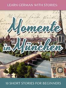 Baixar Learn German with Stories: Momente in München – 10 Short Stories for Beginners (Dino lernt Deutsch 4) (German Edition) pdf, epub, ebook