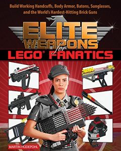 Baixar Elite Weapons for LEGO Fanatics: Build Working Handcuffs, Body Armor, Batons, Sunglasses, and the World’s Hardest Hitting Brick Guns pdf, epub, ebook