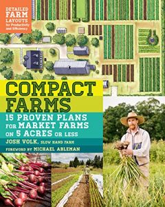 Baixar Compact Farms: 15 Proven Plans for Market Farms on 5 Acres or Less; Includes Detailed Farm Layouts for Productivity and Efficiency (English Edition) pdf, epub, ebook
