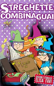 Baixar Streghette Combinaguai: libro illustrato per bambini (favole e storie della buonanotte) pdf, epub, ebook