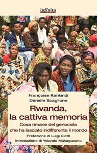 Baixar Rwanda, la cattiva memoria: Cosa rimane del genocidio che ha lasciato indifferente il mondo (GrandAngolo) pdf, epub, ebook