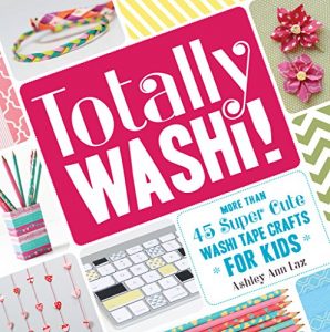 Baixar Totally Washi!: More Than 45 Super Cute Washi Tape Crafts for Kids pdf, epub, ebook