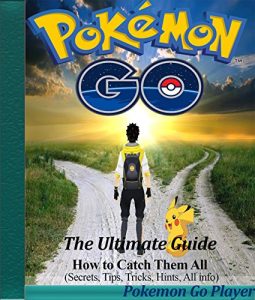 Baixar Pokemon Go: The Ultimate Guide: How to Catch Them All (Secrets, Tips, Tricks, Hints, All Info) (English Edition) pdf, epub, ebook