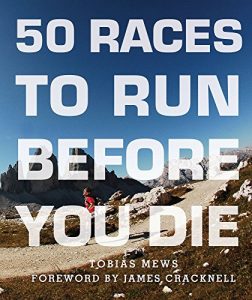 Baixar 50 Races to Run Before You Die: The Essential Guide to 50 Epic Foot-Races Across the Globe pdf, epub, ebook