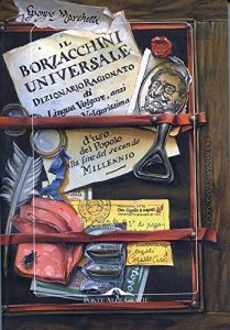 Baixar Il Borzacchini Universale: Dizionario Ragionato di lingua volgare, anzi volgarissima, d’uso del popolo alla fine del secondo millennio dal parlare toscano … labronico diligentemente mutuata (Letture) pdf, epub, ebook