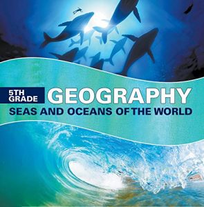 Baixar 5th Grade Geography: Seas and Oceans of the World: Fifth Grade Books Marine Life and Oceanography for Kids (Children’s Oceanography Books) pdf, epub, ebook