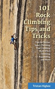 Baixar 101 Rock Climbing Tips and Tricks: Tips for Better Sport Climbing, Trad Climbing, Multi-Pitch Climbing, Rappelling, and More (English Edition) pdf, epub, ebook