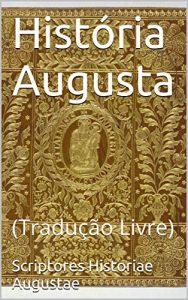 Baixar História Augusta: (Tradução Livre) (Portuguese Edition) pdf, epub, ebook