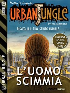 Baixar Urban Jungle: L’uomo scimmia: Urban Jungle 5 pdf, epub, ebook