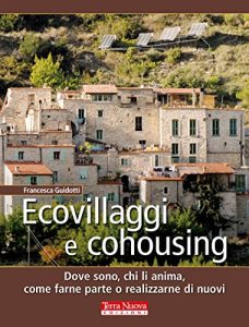 Baixar Ecovillaggi e Cohousing: Dove sono, chi li anima, come farne parte o realizzarne di nuovi pdf, epub, ebook