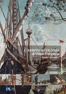 Baixar L’arrivo a Colonia di Vittore Carpaccio: Studio e restauro pdf, epub, ebook