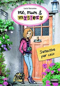 Baixar Me, mum & mystery – Detective per caso: Me, mum & mystery #1 (Varia 9-13 anni) pdf, epub, ebook