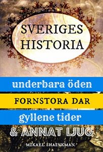 Baixar Sveriges historia: underbara öden, fornstora dar, gyllene tider och annat ljug (Swedish Edition) pdf, epub, ebook