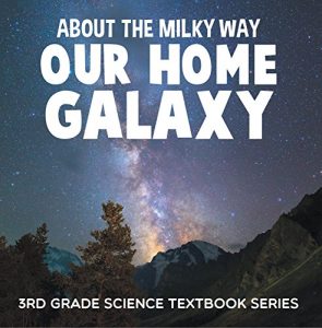 Baixar About the Milky Way (Our Home Galaxy) : 3rd Grade Science Textbook Series: Solar System for Kids (Children’s Astronomy & Space Books) pdf, epub, ebook