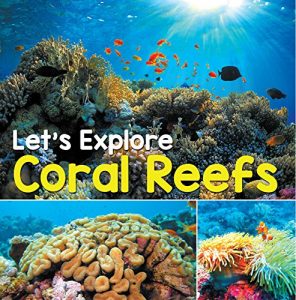 Baixar Let’s Explore Coral Reefs: Under The Sea for Kids (Children’s Fish & Marine Life Books) pdf, epub, ebook