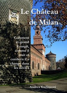 Baixar Le Château de Milan: Comment et quand il surgit,  comme il était et combien il a changé pendant les siècles (French Edition) pdf, epub, ebook